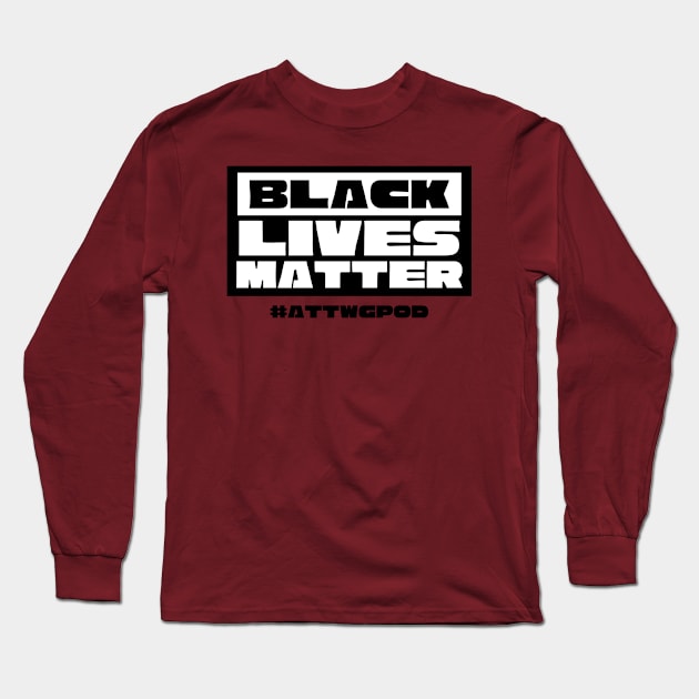 Black Lives Matter Long Sleeve T-Shirt by And Then They Were Gone Podcast